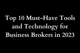 Top 10 Must-Have Tools and Technology for Business Brokers in 2023