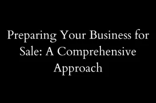 Preparing Your Business for Sale: A Comprehensive Approach