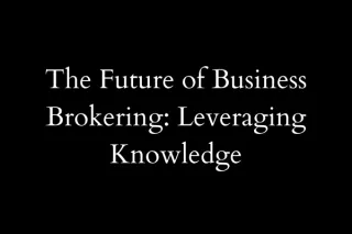 The Future of Business Brokering: Leveraging Knowledge