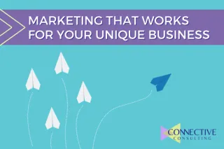 Marketing That Works For Your Unique Business