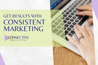Get Results with Consistent Marketing