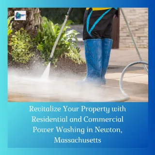 Revitalize Your Property with Residential and Commercial Power Washing in Newton, Massachusetts