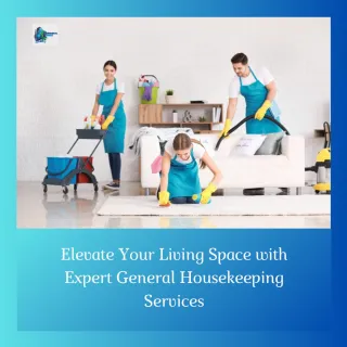 Elevate Your Living Space with Expert General Housekeeping Services