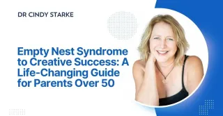 Empty Nest Syndrome to Creative Success: A Life-Changing Guide for Parents Over 50