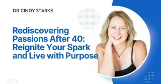 Rediscovering Your Passions After 40: How to Reignite Your Spark and Live with Purpose