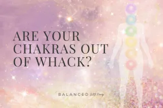 Are Your Chakras Out Of Whack