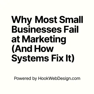 Why Most Small Businesses Fail at Marketing (And How Systems Fix It)