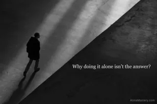 Why Doing It Alone Isn’t the Answer?