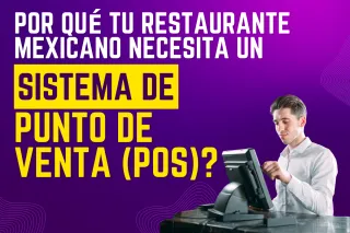 Por Qué Tu Restaurante Mexicano Necesita un Sistema de Punto de Venta?