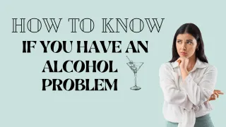 How to Know If You Have an Alcohol Problem