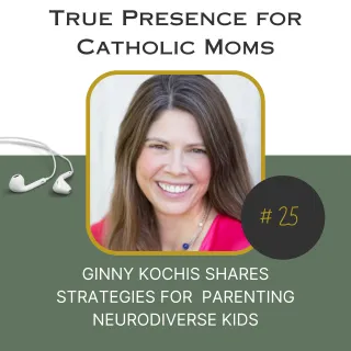 Ginny Kochis shares Strategies for how Catholic Moms can individualize their parenting approach for Neurodiverse kids