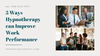 5 Ways Hypnotherapy Can Improve Work Performance