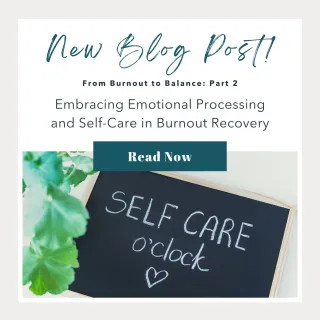 From Burnout to Balance: Part 2 - Embracing Emotional Processing and Self-Care in Burnout Recovery