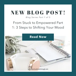 From Stuck to Empowered Part 1: 3 Steps to Shifting Your Mood