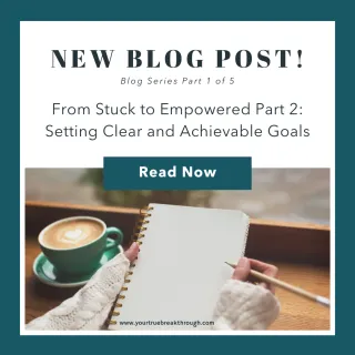 From Stuck to Empowered Part 2: Setting Clear and Achievable Goals