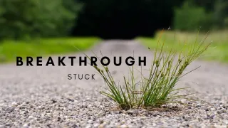 How to Breakthrough Stuck