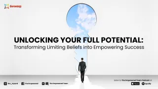 Unlocking your Full Potential: Transforming Limiting Beliefs into Empowering Success