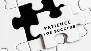Patience for Success: Slowing down to Move Forward