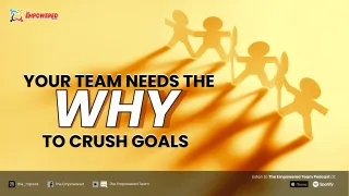 Your Team Needs the WHY to Crush Goals