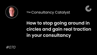 How to stop going around in circles and gain real traction in your consultancy