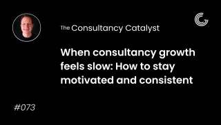When consultancy growth feels slow: How to stay motivated and consistent
