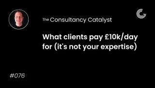 What clients pay £10k/day for (it's not your expertise)