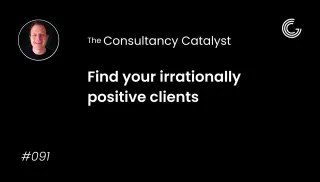 Find your irrationally positive clients