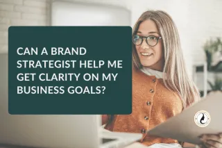 Can a Brand Strategist Help Me Get Clarity on My Business Goals?