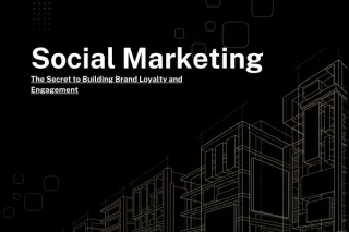 Social Marketing: The Secret to Building Brand Loyalty and Engagement