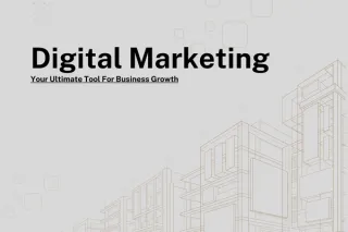 Digital Marketing: Your Ultimate Tool For Business Growth