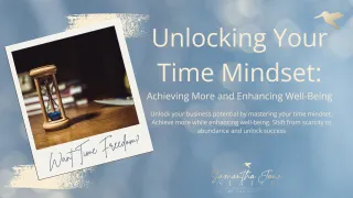 Unlocking Your Time Mindset: Achieving More with Ease and Balance