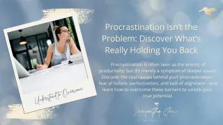 Procrastination Isn’t the Problem: Discover What’s Really Holding You Back