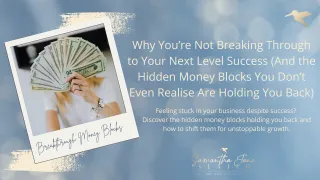 Why You’re Not Breaking Through to Your Next Level Success (And the Hidden Money Blocks You Don’t Even Realise Are Holding You Back)