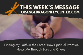 Finding My Faith in the Force: How Spiritual Practice Helped Me Through Loss and Chaos