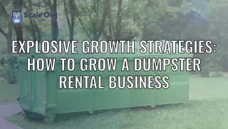 Explosive Growth Strategies: How To Grow Dumpster Rental Business