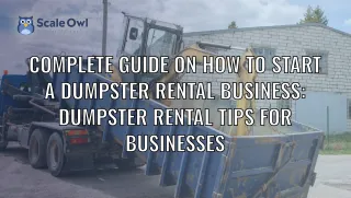 How to Start a Dumpster Rental Business – Complete Guide & Tips
