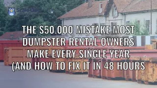 The $50,000 Mistake Most Dumpster Rental Owners Make Every Year