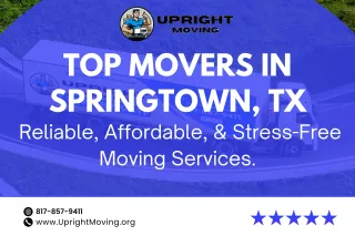 Top Movers in Springtown, TX – Reliable, Affordable, and Stress-Free Moving Services!