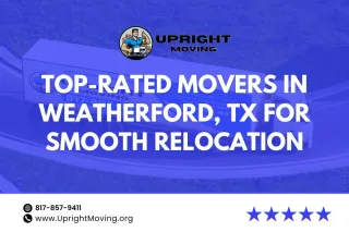 Top-Rated Movers in Weatherford, TX for a Smooth Relocation