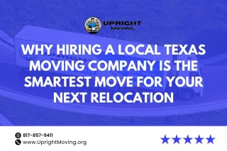 Why Hiring a Local Texas Moving Company Is the Smartest Move for Your Next Relocation
