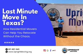 Last-Minute Move in Texas? How Residential Movers Can Help You Relocate Without the Chaos