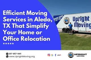 Efficient Moving Services in Aledo, TX That Simplify Your Home or Office Relocation
