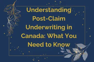 Understanding Post-Claim Underwriting in Canada: What You Need to Know