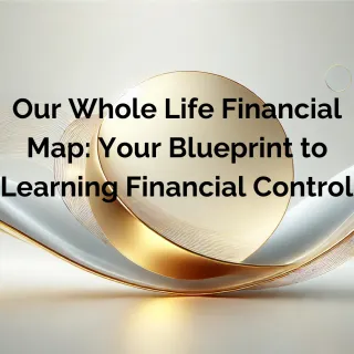 Our Whole Life Financial Map: Your Blueprint to Learning Financial Control