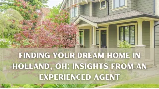 Finding Your Dream Home in Holland, OH: Insights from an Experienced Agent