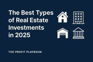 The Best Types of Real Estate Investments in 2025: A Strategic Guide from The Profit Playbook