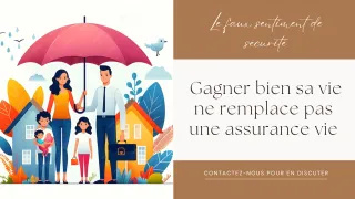Le faux sentiment de sécurité : Gagner bien sa vie ne remplace pas une assurance vie