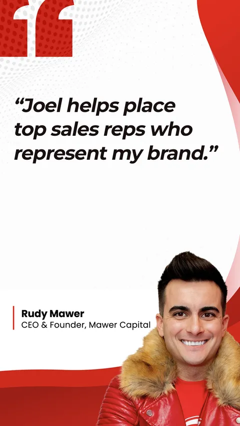 Rudy Mawer, CEO & Founder, Mawer Capital: &ldquo;Joel helps place top sales reps who represent my brand&rdquo;