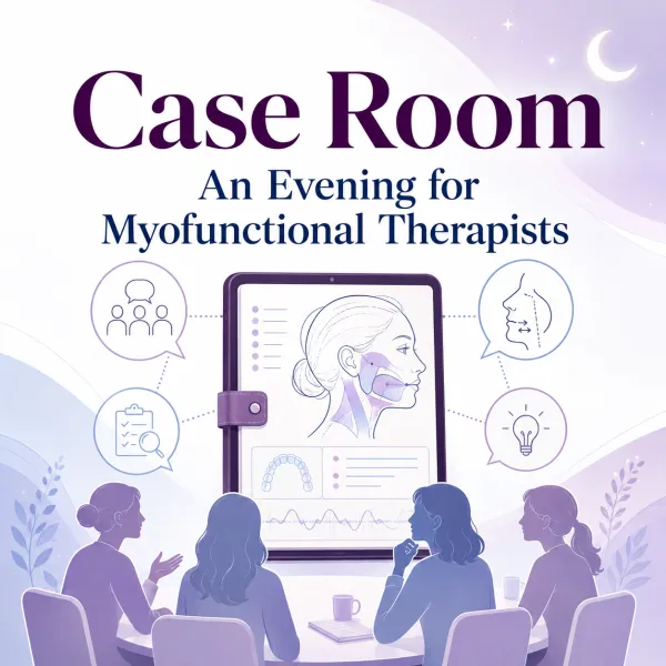 2026/09/29: Case Room: An Evening for Myofunctional Therapists – Image 1