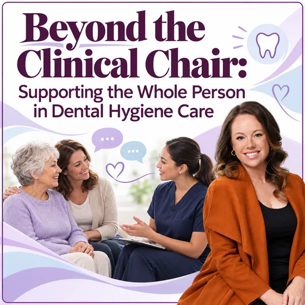 2026/11/21: Beyond the Clinical Chair: Supporting the Whole Person in Dental Hygiene Care – Image 1